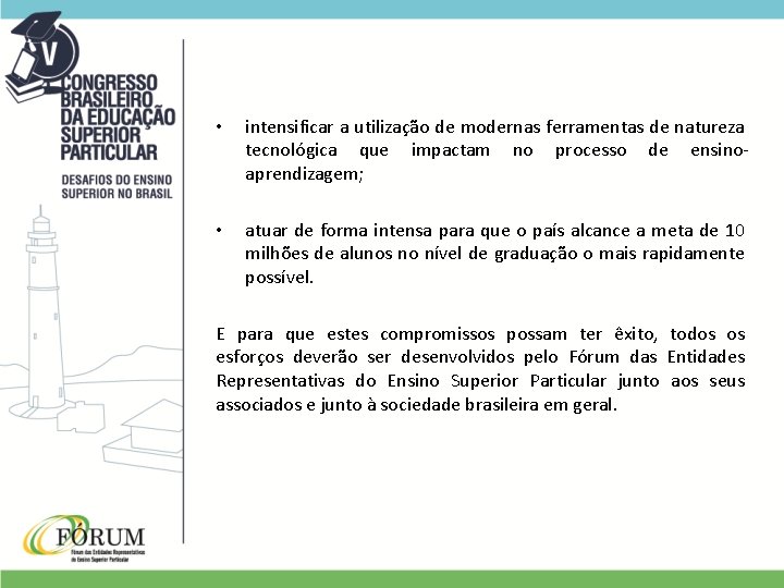  • intensificar a utilização de modernas ferramentas de natureza tecnológica que impactam no