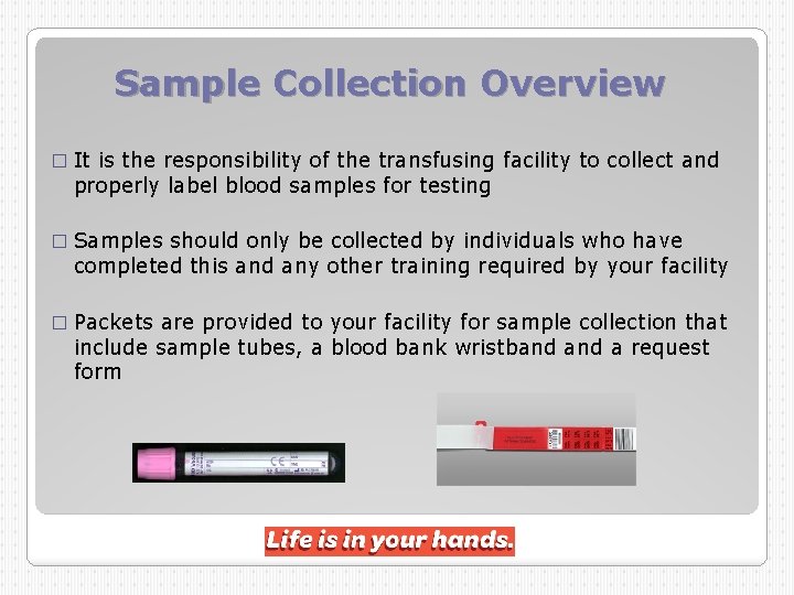 Sample Collection Overview � It is the responsibility of the transfusing facility to collect