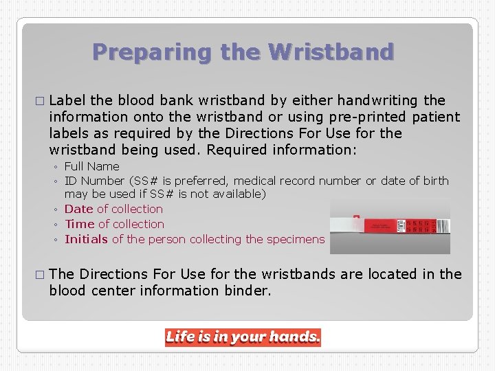 Preparing the Wristband � Label the blood bank wristband by either handwriting the information