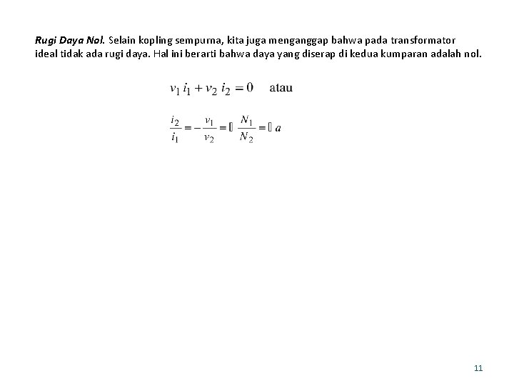 Rugi Daya Nol. Selain kopling sempurna, kita juga menganggap bahwa pada transformator ideal tidak