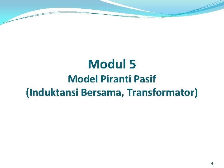 Modul 5 Model Piranti Pasif (Induktansi Bersama, Transformator) 4 