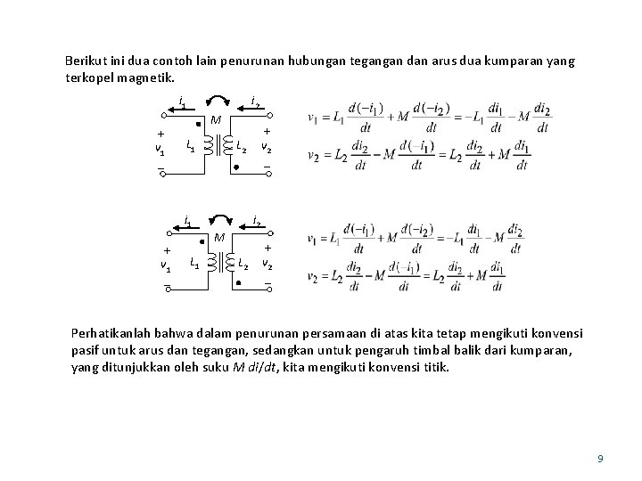 Berikut ini dua contoh lain penurunan hubungan tegangan dan arus dua kumparan yang terkopel