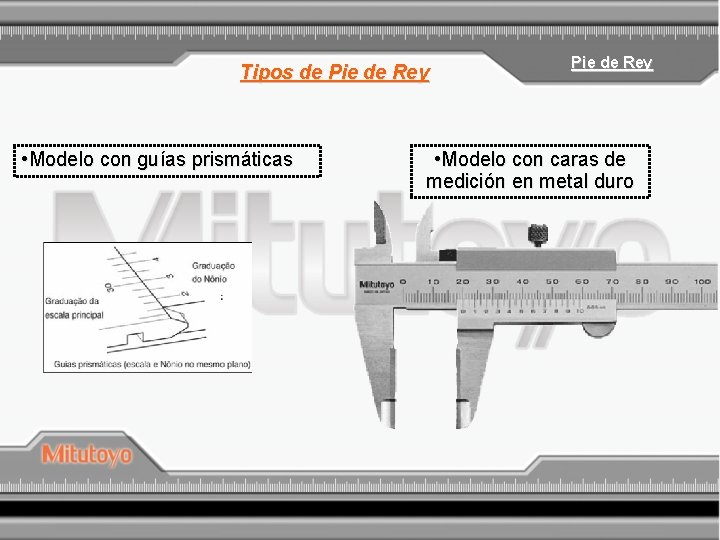 Tipos de Pie de Rey • Modelo con guías prismáticas Pie de Rey •