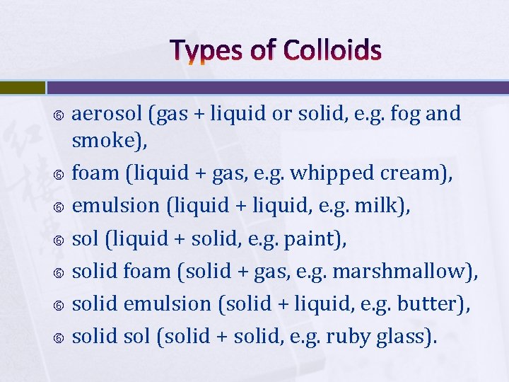 Types of Colloids aerosol (gas + liquid or solid, e. g. fog and smoke),
