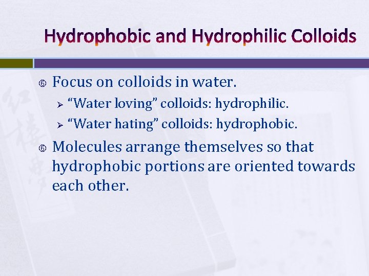 Hydrophobic and Hydrophilic Colloids Focus on colloids in water. Ø Ø “Water loving” colloids: