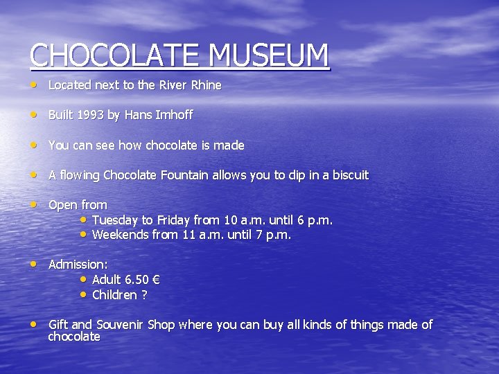 CHOCOLATE MUSEUM • Located next to the River Rhine • Built 1993 by Hans