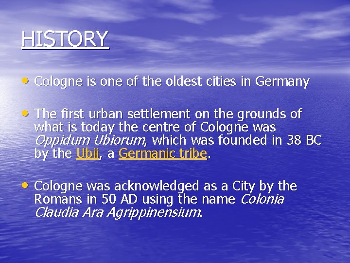 HISTORY • Cologne is one of the oldest cities in Germany • The first