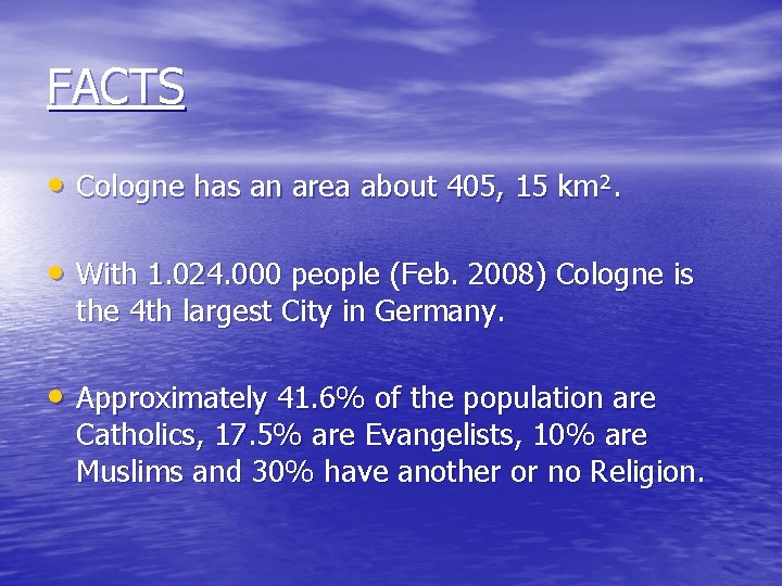 FACTS • Cologne has an area about 405, 15 km². • With 1. 024.