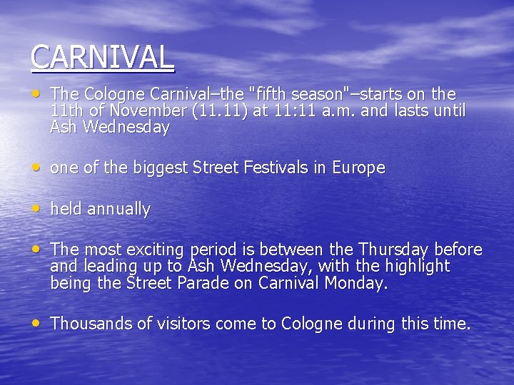 CARNIVAL • The Cologne Carnival–the "fifth season"–starts on the 11 th of November (11.