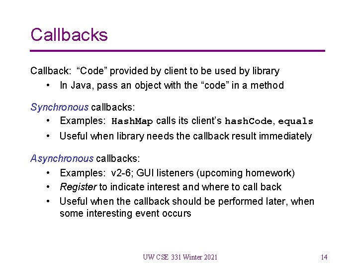 Callbacks Callback: “Code” provided by client to be used by library • In Java,