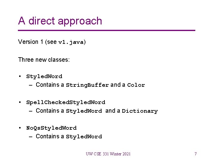 A direct approach Version 1 (see v 1. java) Three new classes: • Styled.