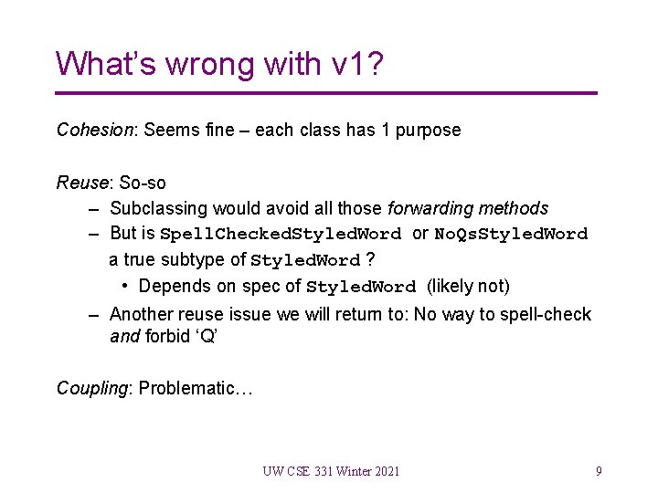 What’s wrong with v 1? Cohesion: Seems fine – each class has 1 purpose