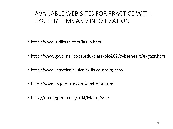 AVAILABLE WEB SITES FOR PRACTICE WITH EKG RHYTHMS AND INFORMATION • http: //www. skillstat.