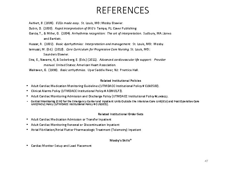 REFERENCES Aehlert, B. (2006). ECGs made easy. St. Louis, MO: Mosby Elsevier. Dubin, D.