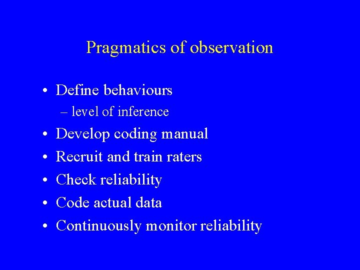 Pragmatics of observation • Define behaviours – level of inference • • • Develop