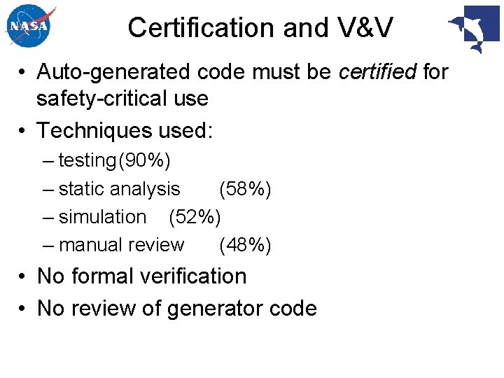 Certification and V&V • Auto-generated code must be certified for safety-critical use • Techniques