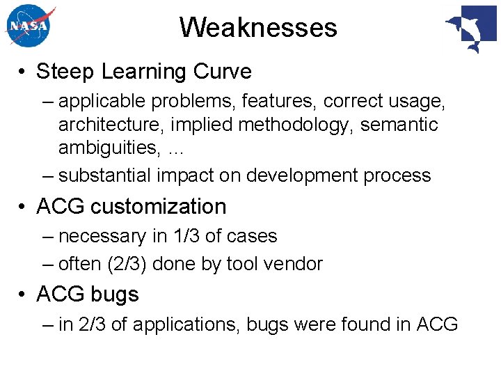 Weaknesses • Steep Learning Curve – applicable problems, features, correct usage, architecture, implied methodology,