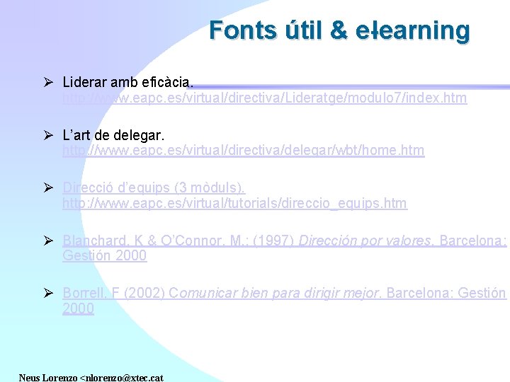 Fonts útil & e-learning Ø Liderar amb eficàcia. http: //www. eapc. es/virtual/directiva/Lideratge/modulo 7/index. htm