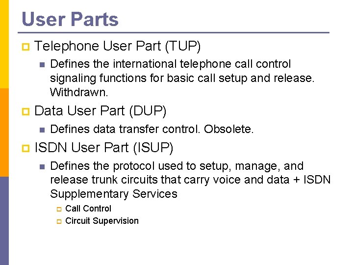User Parts p Telephone User Part (TUP) n p Data User Part (DUP) n User Parts p Telephone User Part (TUP) n p Data User Part (DUP) n