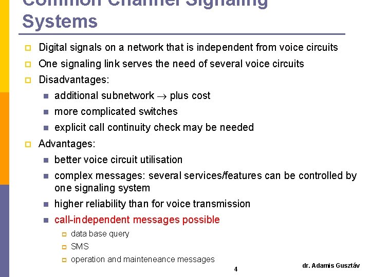 Common Channel Signaling Systems p Digital signals on a network that is independent from Common Channel Signaling Systems p Digital signals on a network that is independent from
