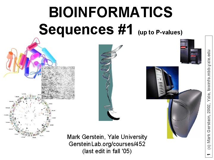 Mark Gerstein, Yale University Gerstein. Lab. org/courses/452 (last edit in fall '05) 1 (c)