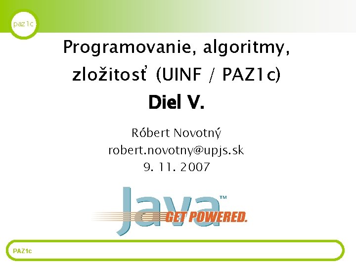 paz 1 c Programovanie, algoritmy, zložitosť (UINF / PAZ 1 c) Diel V. Róbert