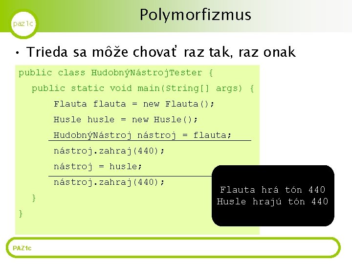 paz 1 c Polymorfizmus • Trieda sa môže chovať raz tak, raz onak public