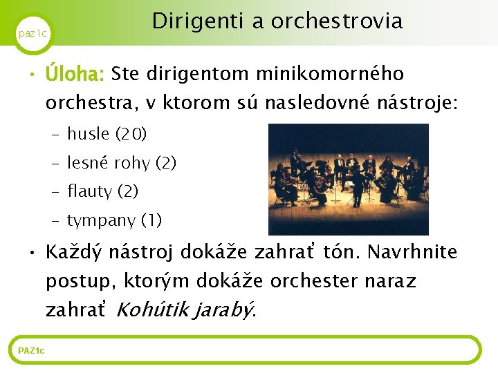 Dirigenti a orchestrovia paz 1 c • Úloha: Ste dirigentom minikomorného orchestra, v ktorom