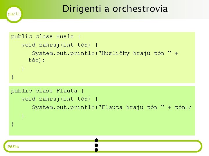 paz 1 c Dirigenti a orchestrovia public class Husle { void zahraj(int tón) {