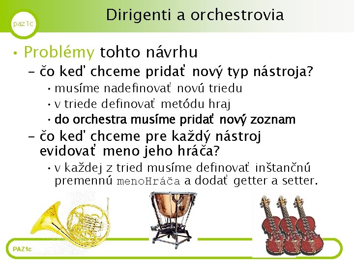 paz 1 c Dirigenti a orchestrovia • Problémy tohto návrhu – čo keď chceme