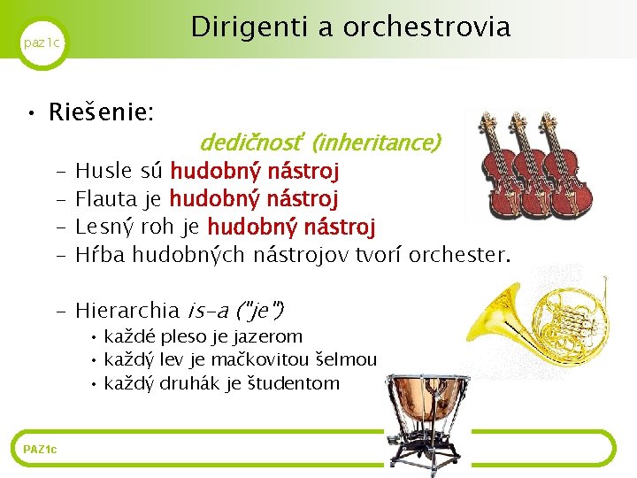 Dirigenti a orchestrovia paz 1 c • Riešenie: – – dedičnosť (inheritance) Husle sú