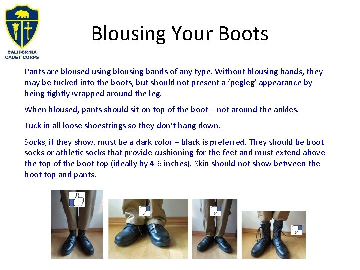 Blousing Your Boots Pants are bloused using blousing bands of any type. Without blousing