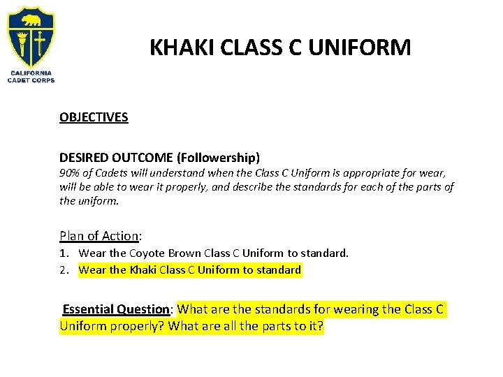 KHAKI CLASS C UNIFORM OBJECTIVES DESIRED OUTCOME (Followership) 90% of Cadets will understand when