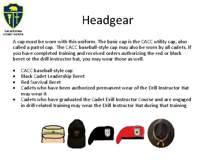 Headgear A cap must be worn with this uniform. The basic cap is the