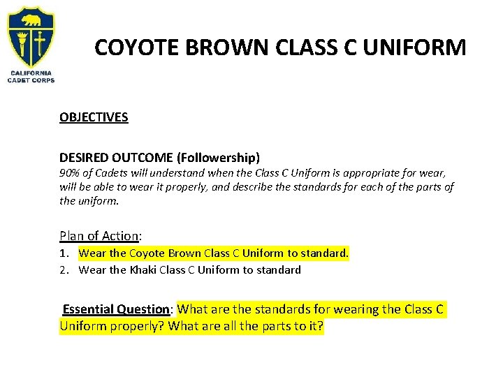 COYOTE BROWN CLASS C UNIFORM OBJECTIVES DESIRED OUTCOME (Followership) 90% of Cadets will understand