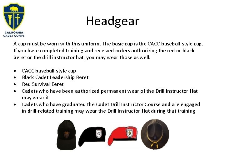 Headgear A cap must be worn with this uniform. The basic cap is the
