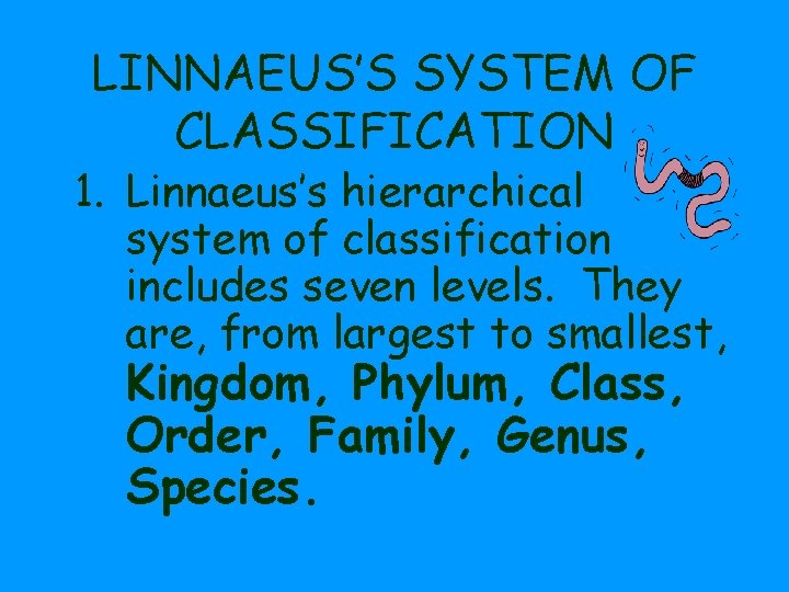 LINNAEUS’S SYSTEM OF CLASSIFICATION 1. Linnaeus’s hierarchical system of classification includes seven levels. They