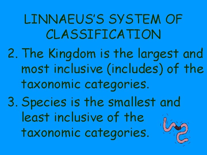 LINNAEUS’S SYSTEM OF CLASSIFICATION 2. The Kingdom is the largest and most inclusive (includes)