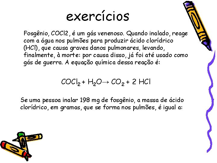 exercícios Fosgênio, COCl 2, é um gás venenoso. Quando inalado, reage com a água