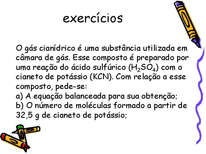exercícios O gás cianídrico é uma substância utilizada em câmara de gás. Esse composto
