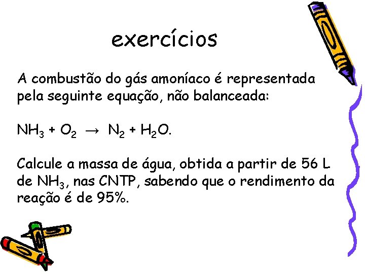 exercícios A combustão do gás amoníaco é representada pela seguinte equação, não balanceada: NH