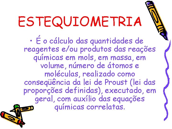 ESTEQUIOMETRIA • É o cálculo das quantidades de reagentes e/ou produtos das reações químicas