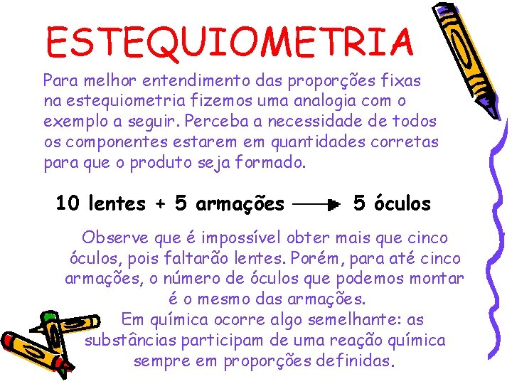 ESTEQUIOMETRIA Para melhor entendimento das proporções fixas na estequiometria fizemos uma analogia com o