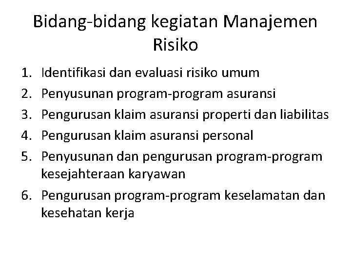 Bidang-bidang kegiatan Manajemen Risiko 1. 2. 3. 4. 5. Identifikasi dan evaluasi risiko umum