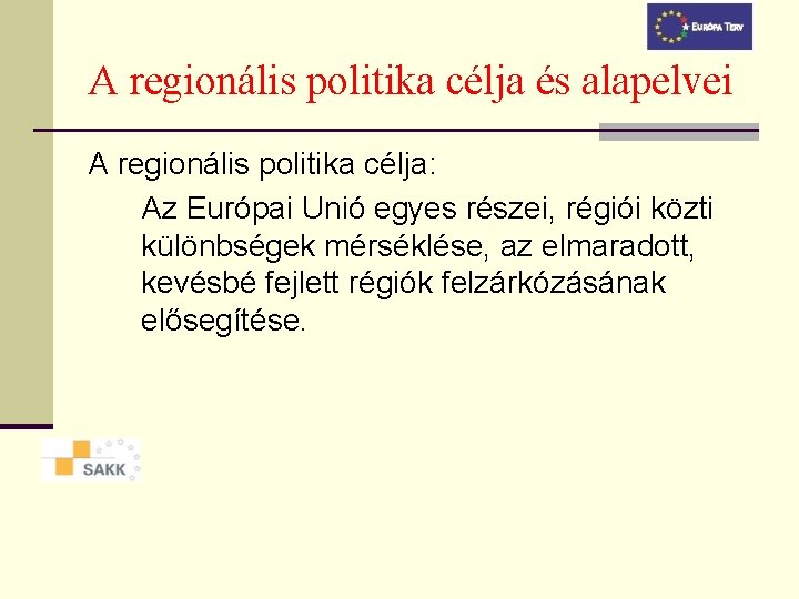 A regionális politika célja és alapelvei A regionális politika célja: Az Európai Unió egyes