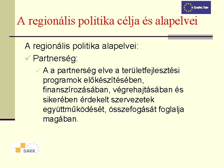 A regionális politika célja és alapelvei A regionális politika alapelvei: ü Partnerség: ü A