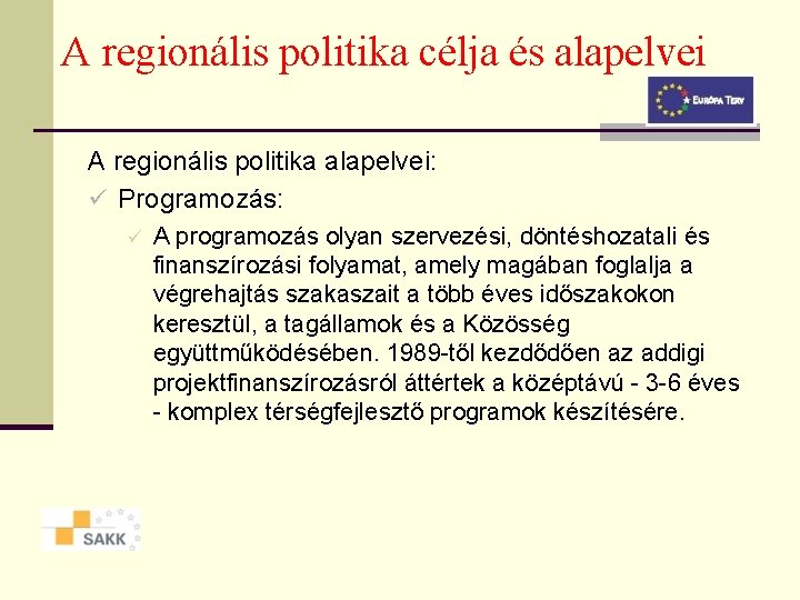 A regionális politika célja és alapelvei A regionális politika alapelvei: ü Programozás: ü A