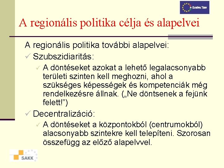 A regionális politika célja és alapelvei A regionális politika további alapelvei: ü Szubszidiaritás: ü