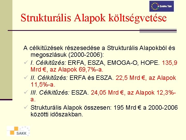 Strukturális Alapok költségvetése A célkitűzések részesedése a Strukturális Alapokból és megoszlásuk (2000 -2006): ü