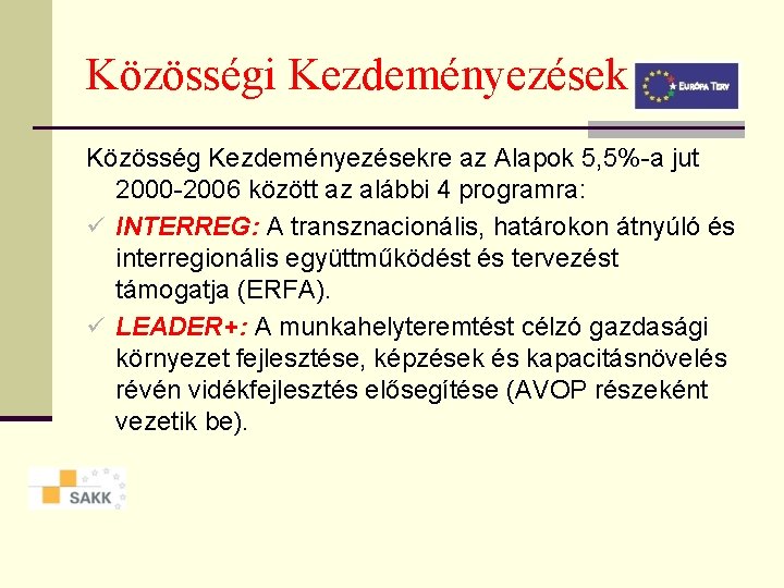 Közösségi Kezdeményezések Közösség Kezdeményezésekre az Alapok 5, 5%-a jut 2000 -2006 között az alábbi